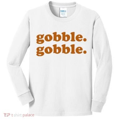 Gobble Gobble Thanksgiving Turkey Holiday Kids Long Sleeve Shirt
