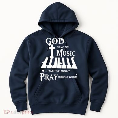 God Gave Us Music That We Might Pray Without Words Hoodie