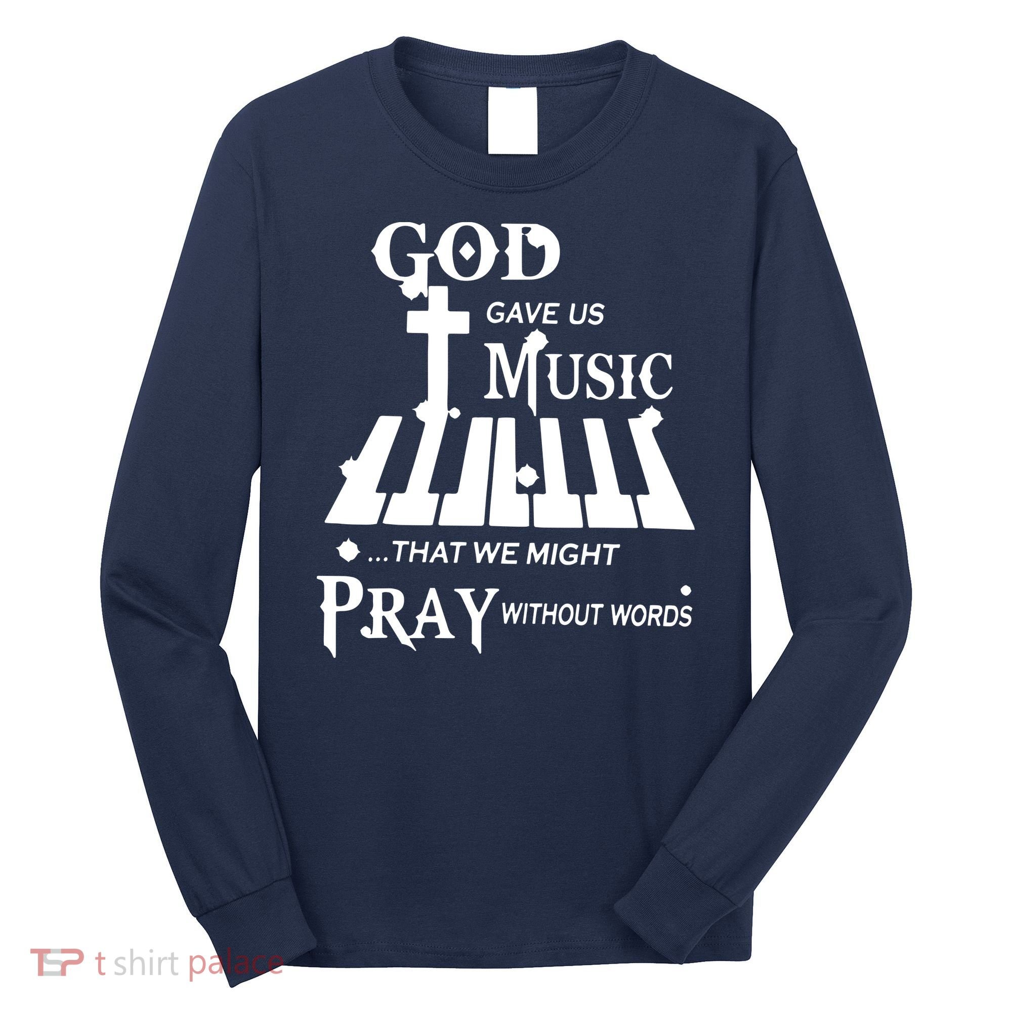 God Gave Us Music That We Might Pray Without Words Long Sleeve Shirt