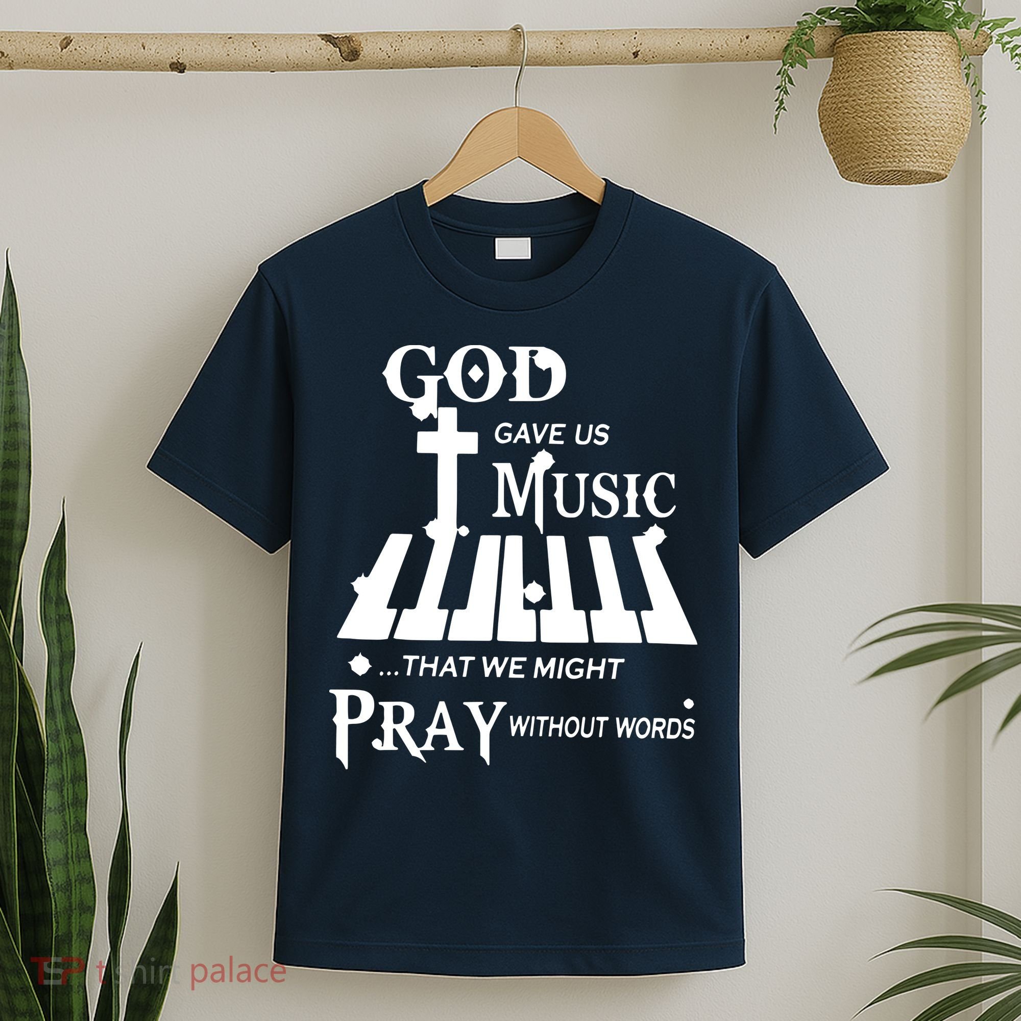 God Gave Us Music That We Might Pray Without Words T-Shirt