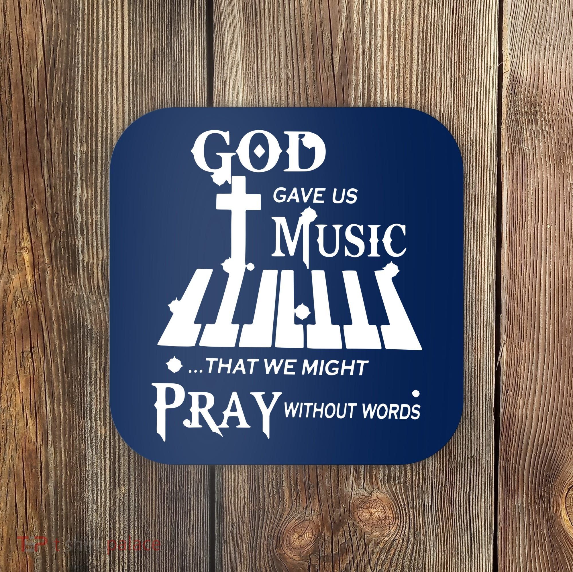 God Gave Us Music That We Might Pray Without Words Coaster