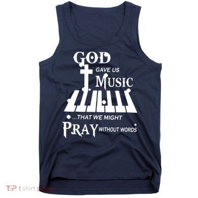 God Gave Us Music That We Might Pray Without Words Tank Top