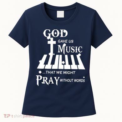 God Gave Us Music That We Might Pray Without Words Women's T-Shirt