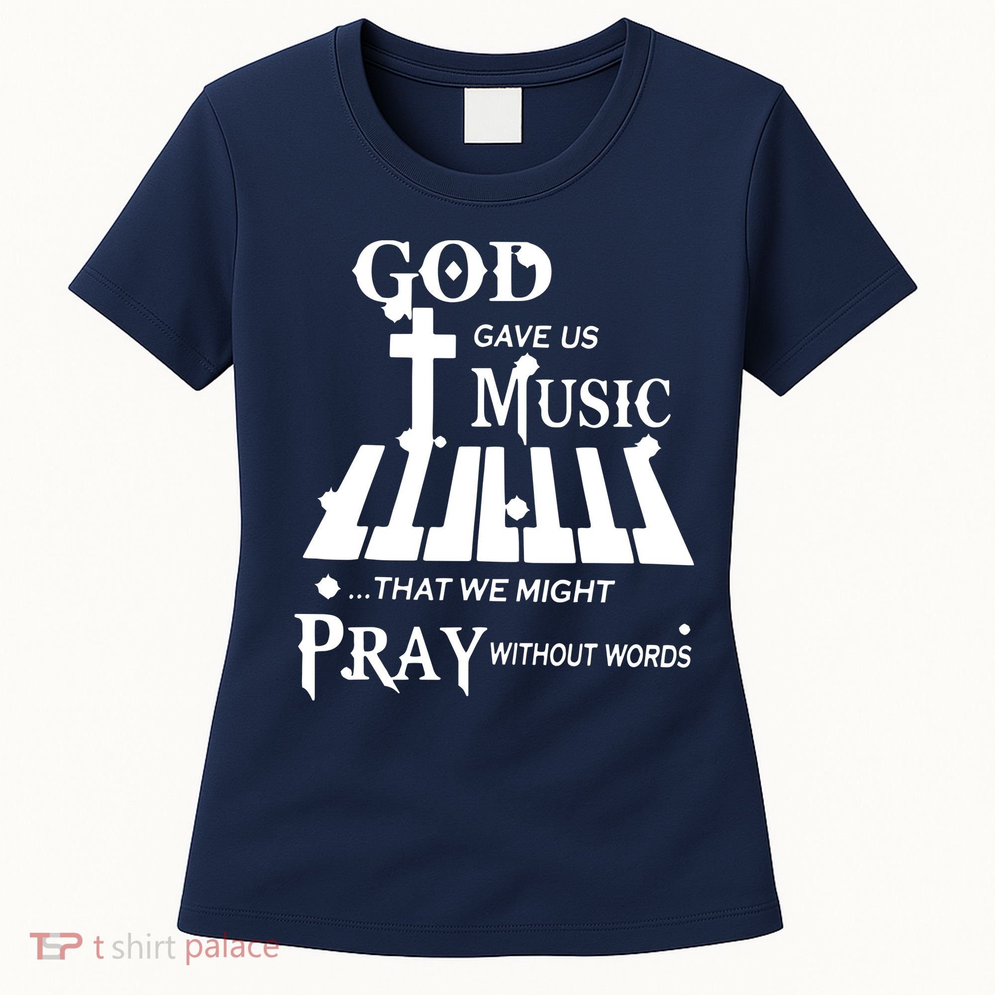 God Gave Us Music That We Might Pray Without Words Women's T-Shirt