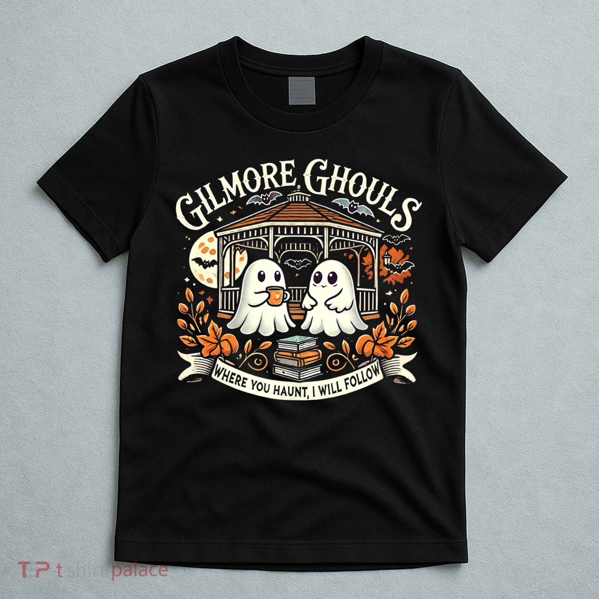 Gilmore Ghouls Where You Haunt I Will Follow Apparel T-Shirt