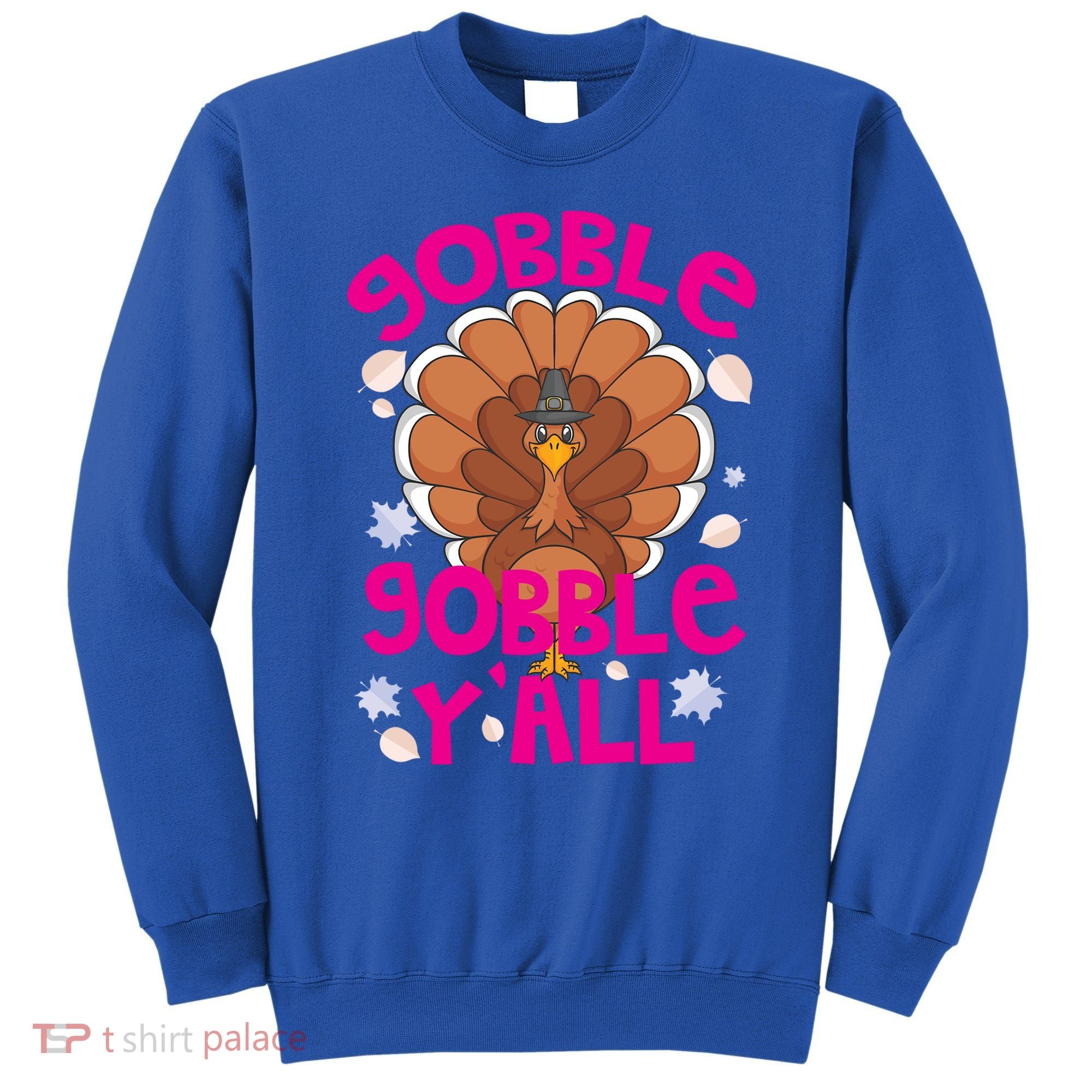 Gobble Gobble Yall Cute Turkey Funny Thanksgiving Gift Sweatshirt