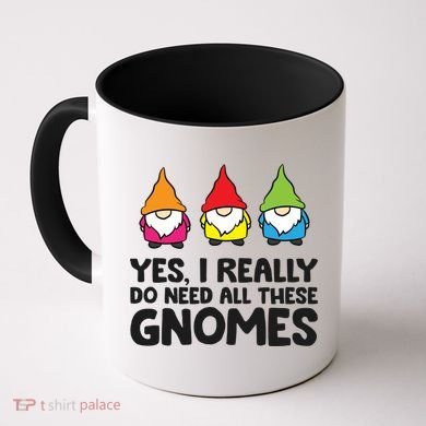 Garden Gnome Yes I Really Do Need All These Gnomes Gift Coffee Mug