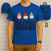 Garden Gnome Yes I Really Do Need All These Gnomes Gift T-Shirt thumb 6