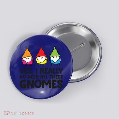 Garden Gnome Yes I Really Do Need All These Gnomes Gift Button