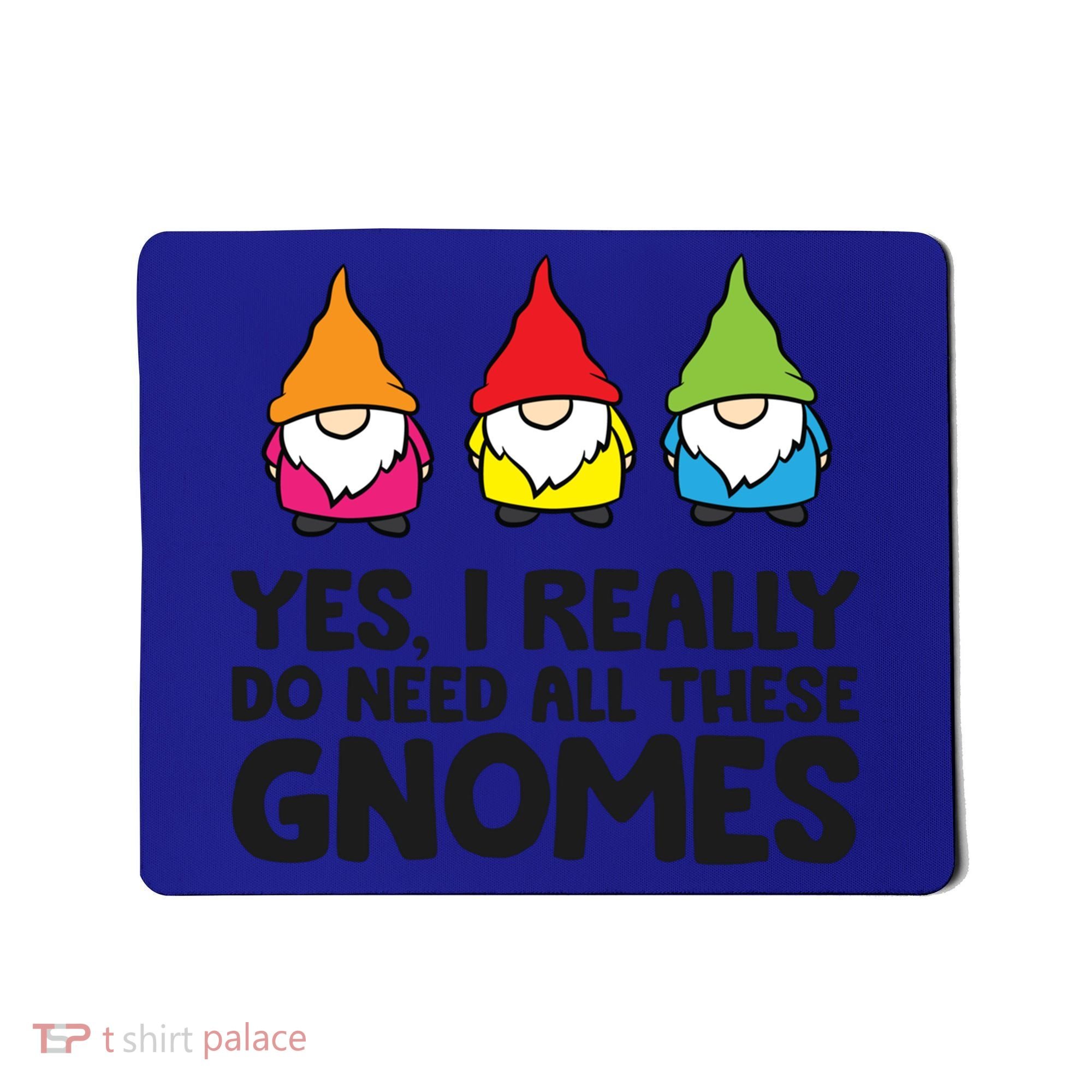Garden Gnome Yes I Really Do Need All These Gnomes Gift Mousepad