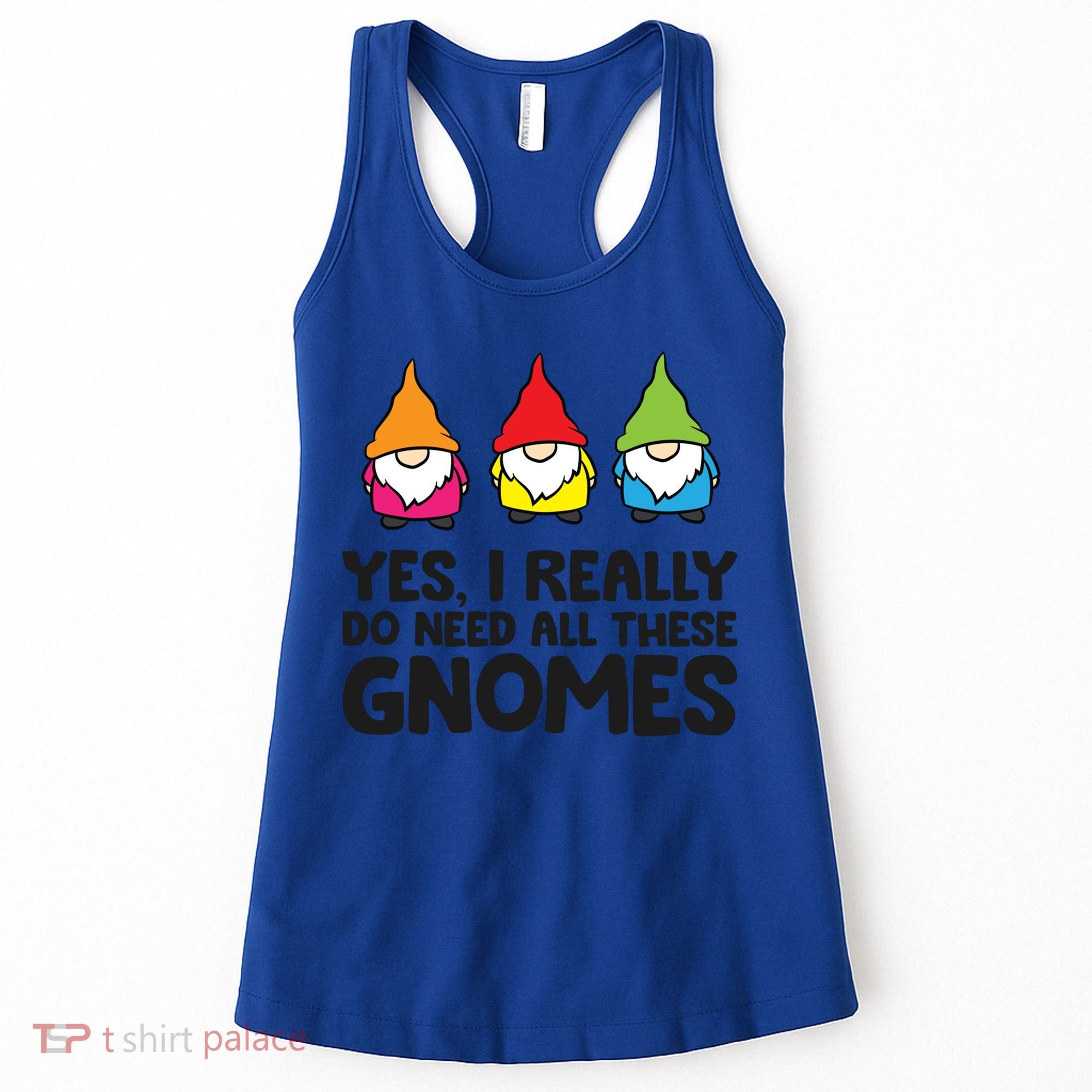 Garden Gnome Yes I Really Do Need All These Gnomes Gift Women's Tank Top