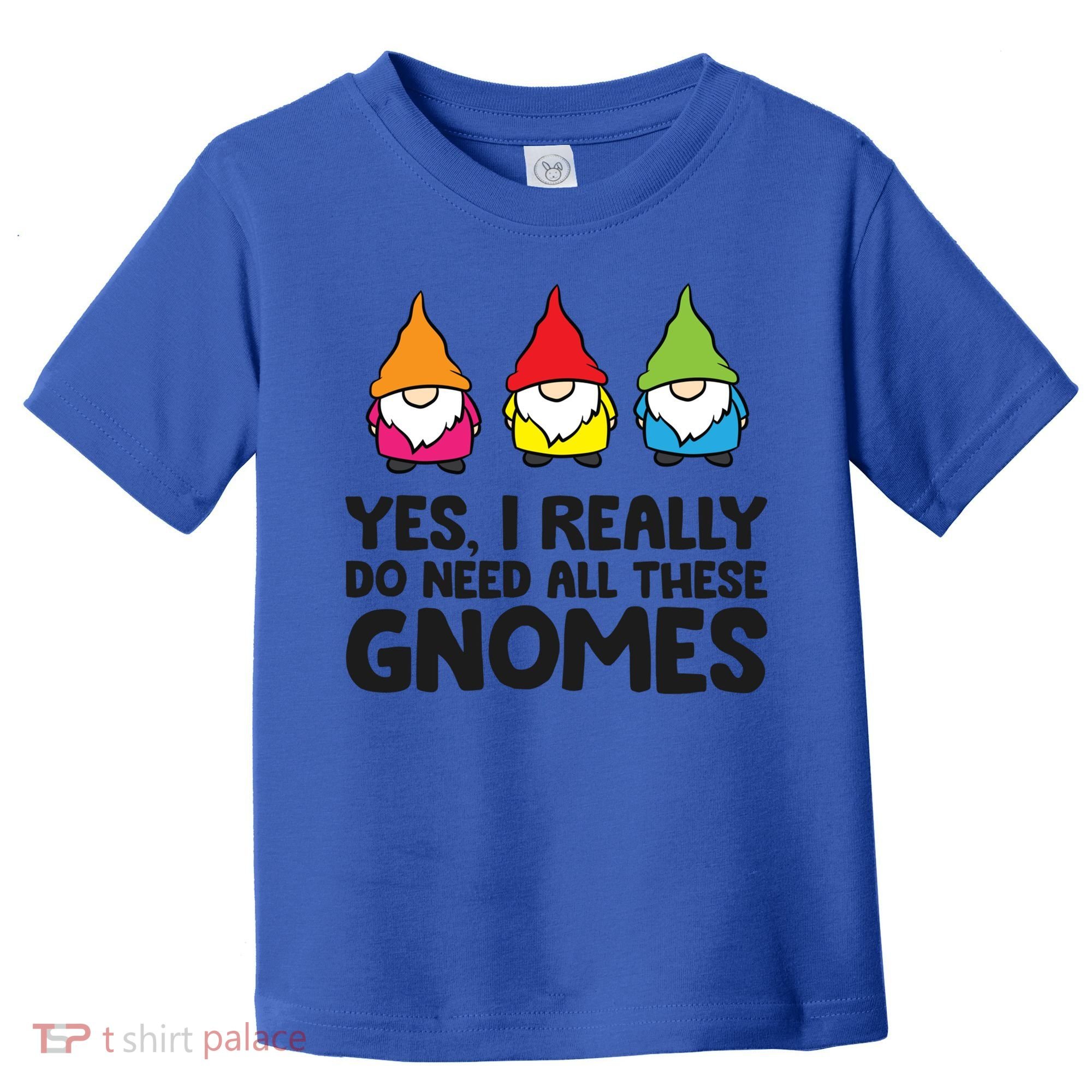 Garden Gnome Yes I Really Do Need All These Gnomes Gift Toddler T-Shirt