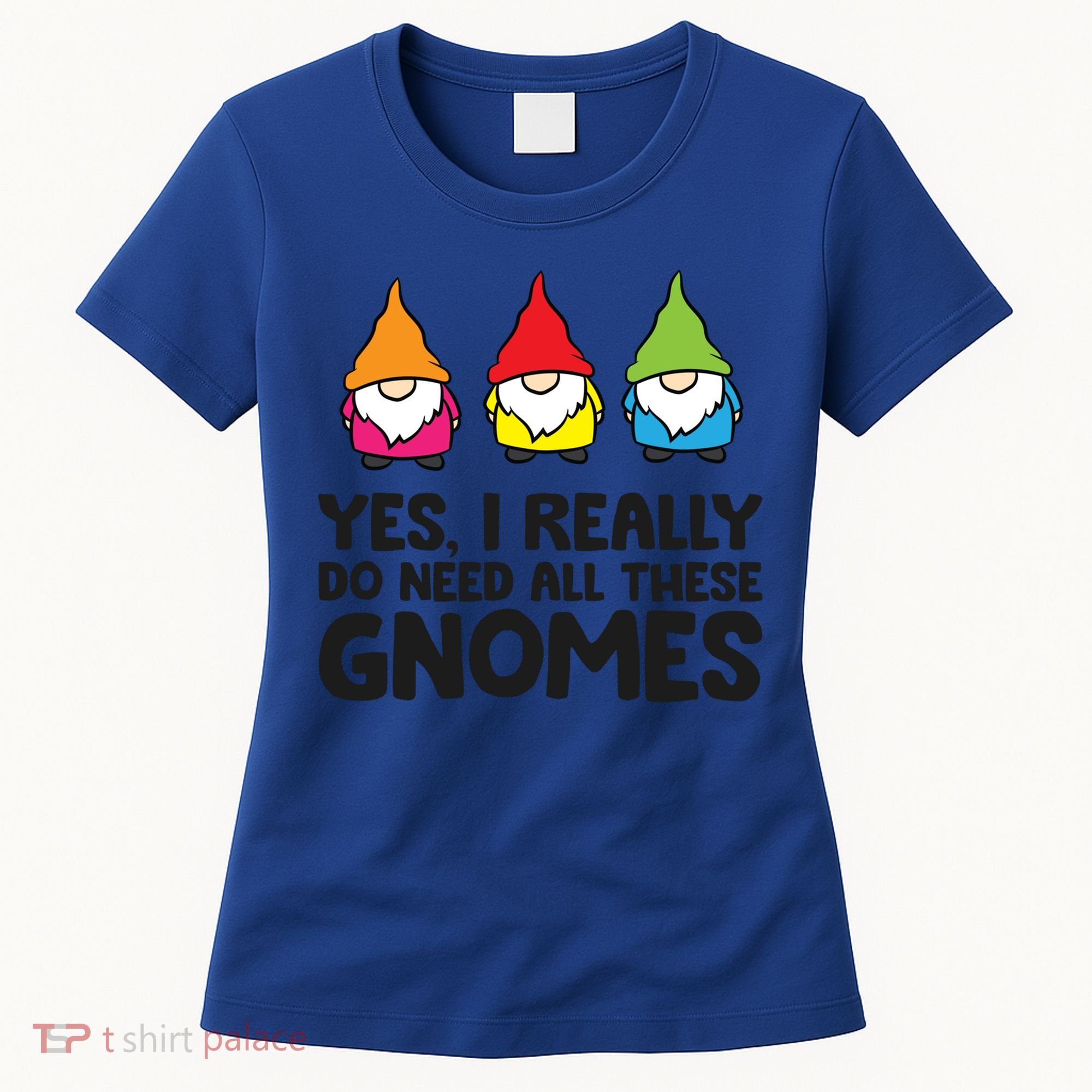 Garden Gnome Yes I Really Do Need All These Gnomes Gift Women's T-Shirt