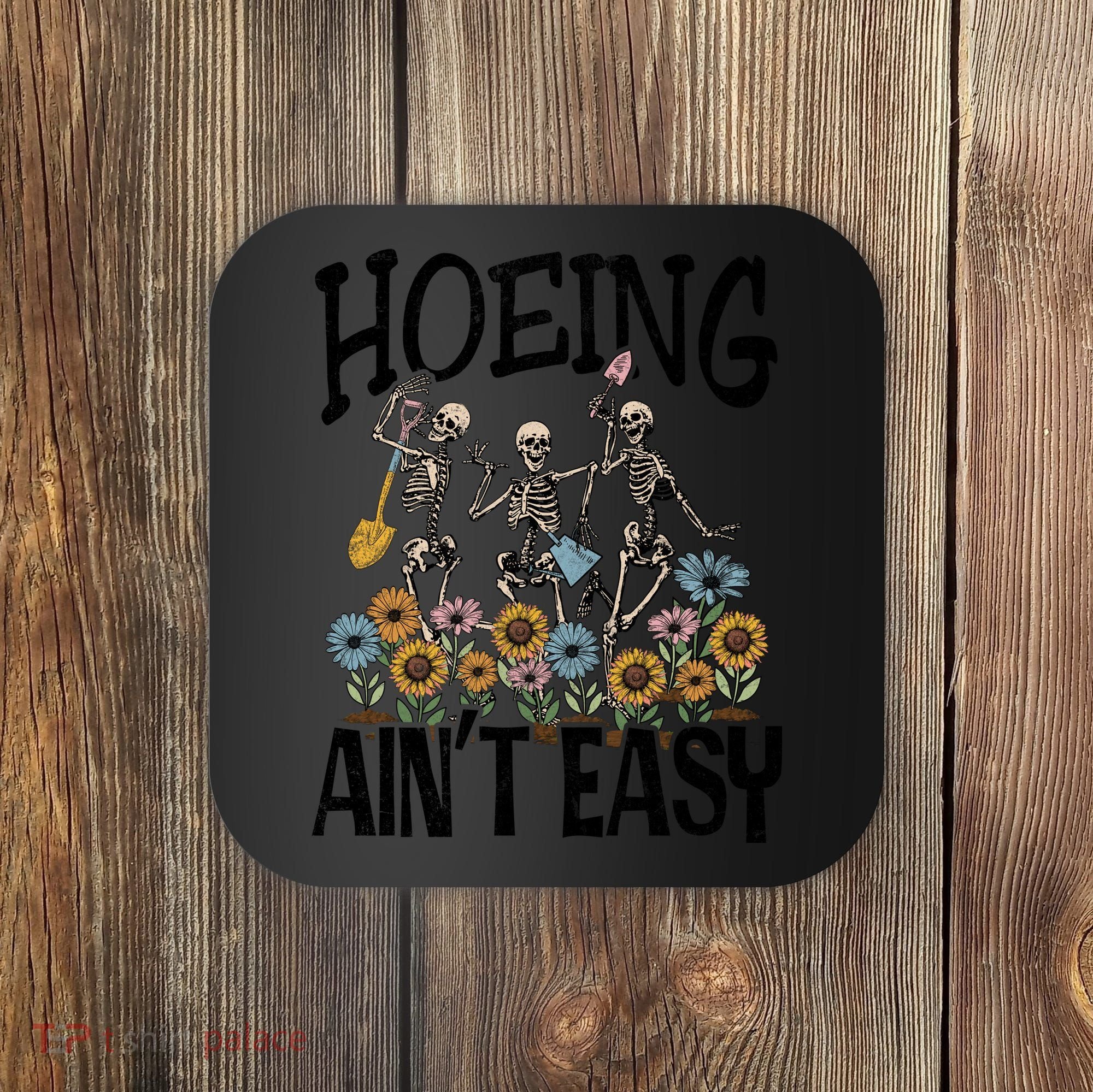 Garden Hoeing AinT Easy Coaster