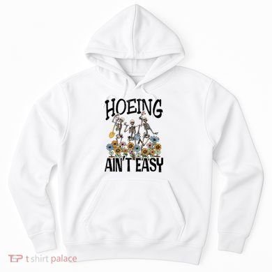 Garden Hoeing AinT Easy Hoodie