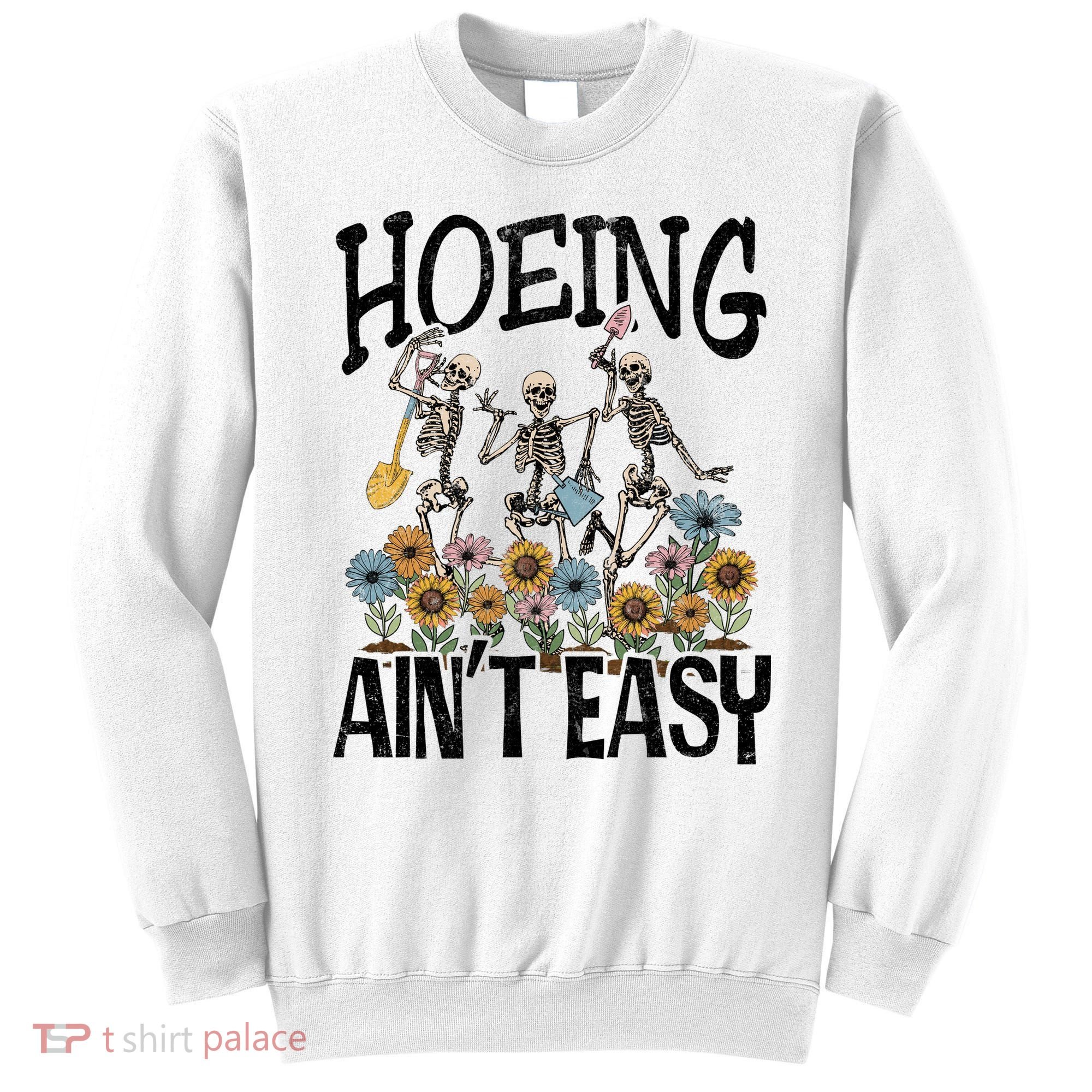 Garden Hoeing AinT Easy Sweatshirt