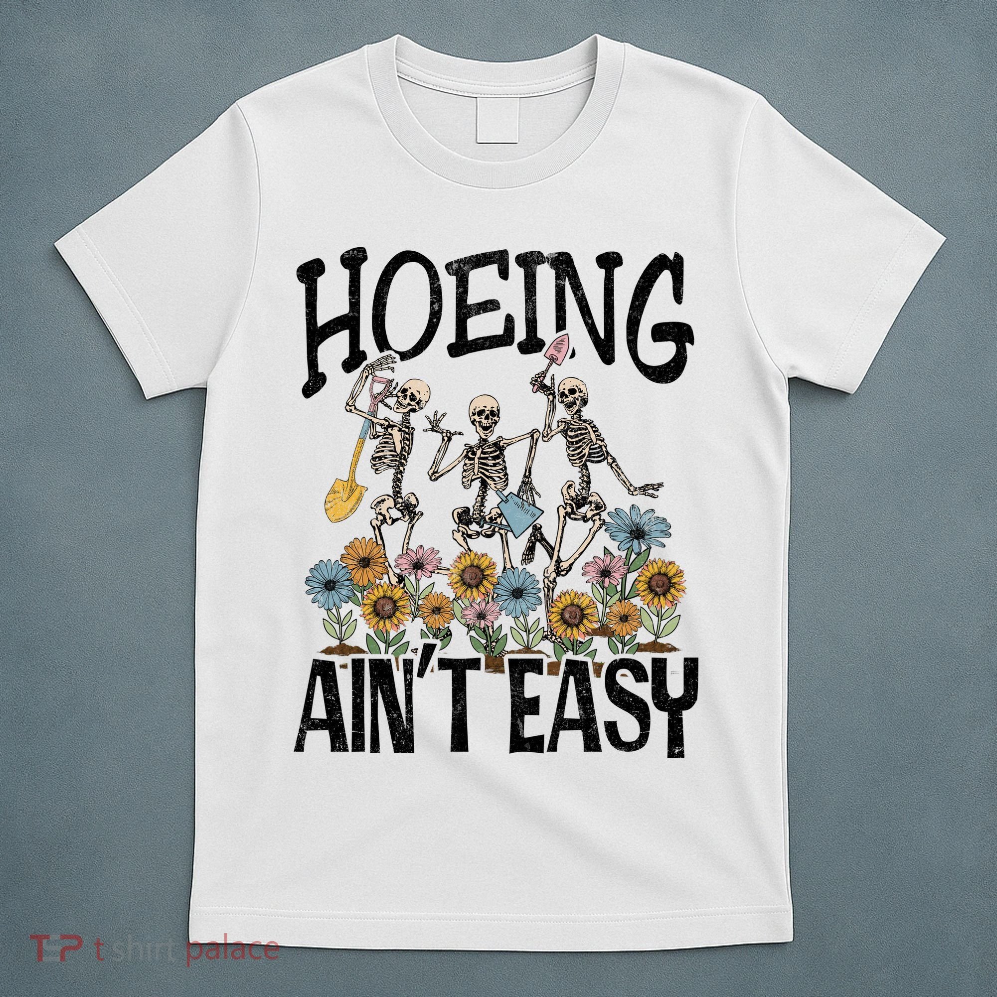 Garden Hoeing AinT Easy T-Shirt
