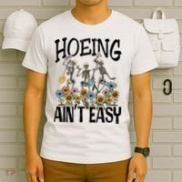 Garden Hoeing AinT Easy T-Shirt thumb 6
