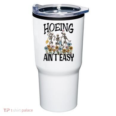 Garden Hoeing AinT Easy Tumbler
