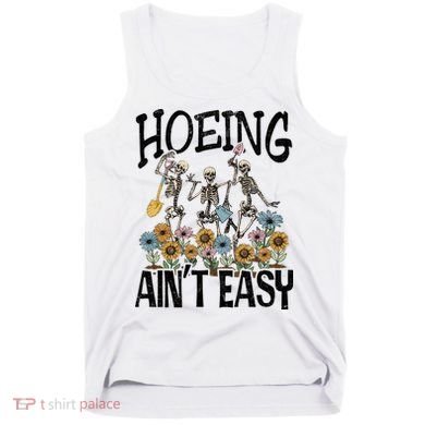 Garden Hoeing AinT Easy Tank Top