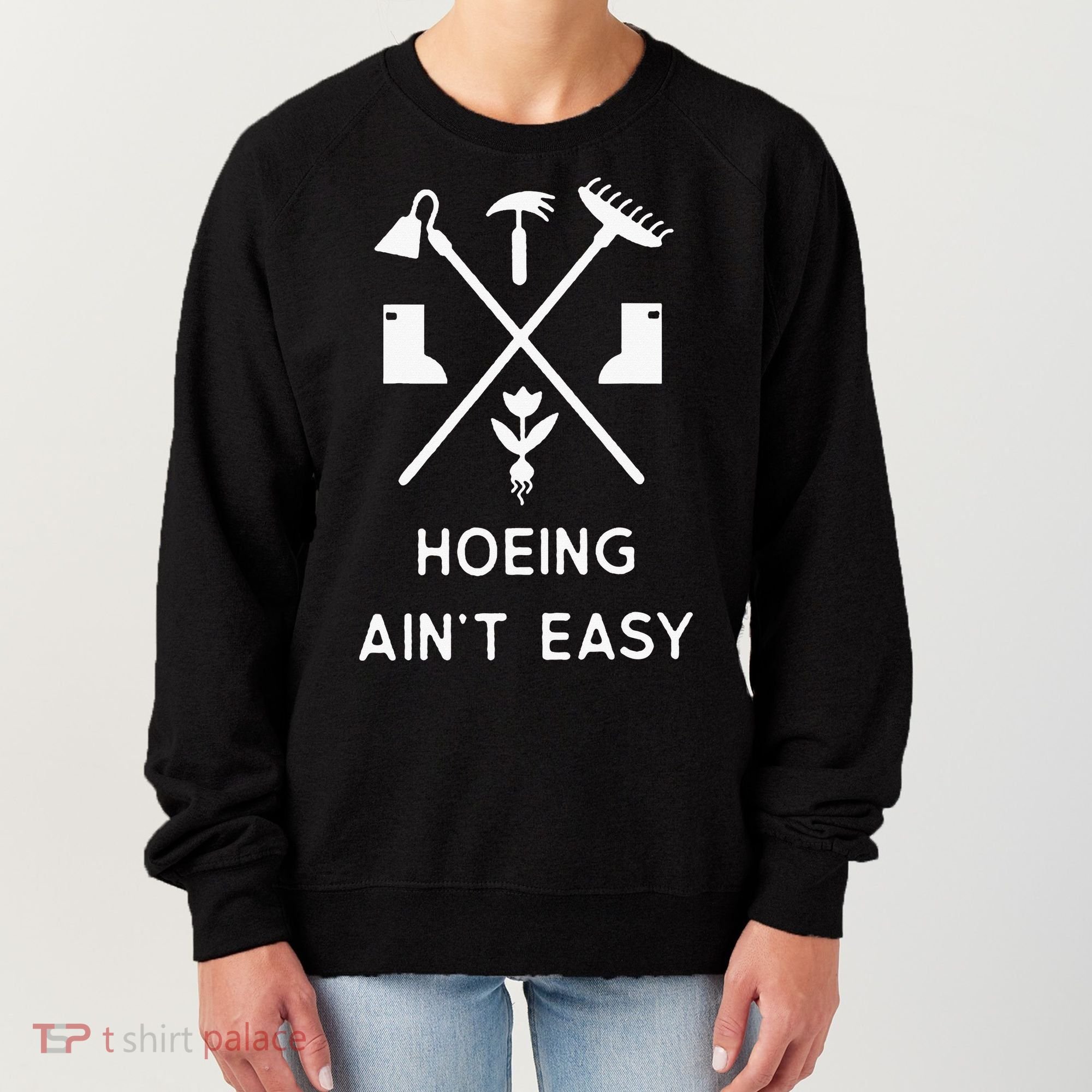Garden Hoeing Ain't Easy Women's Sweatshirt