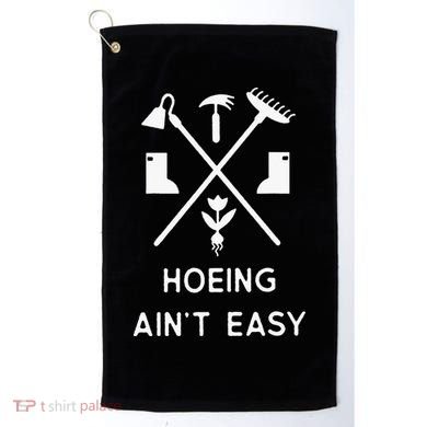 Garden Hoeing Ain't Easy Golf Towel