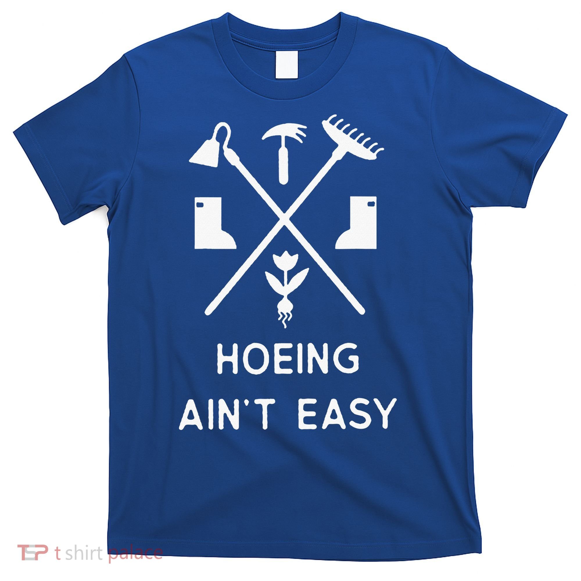 Garden Hoeing Ain't Easy T-Shirt