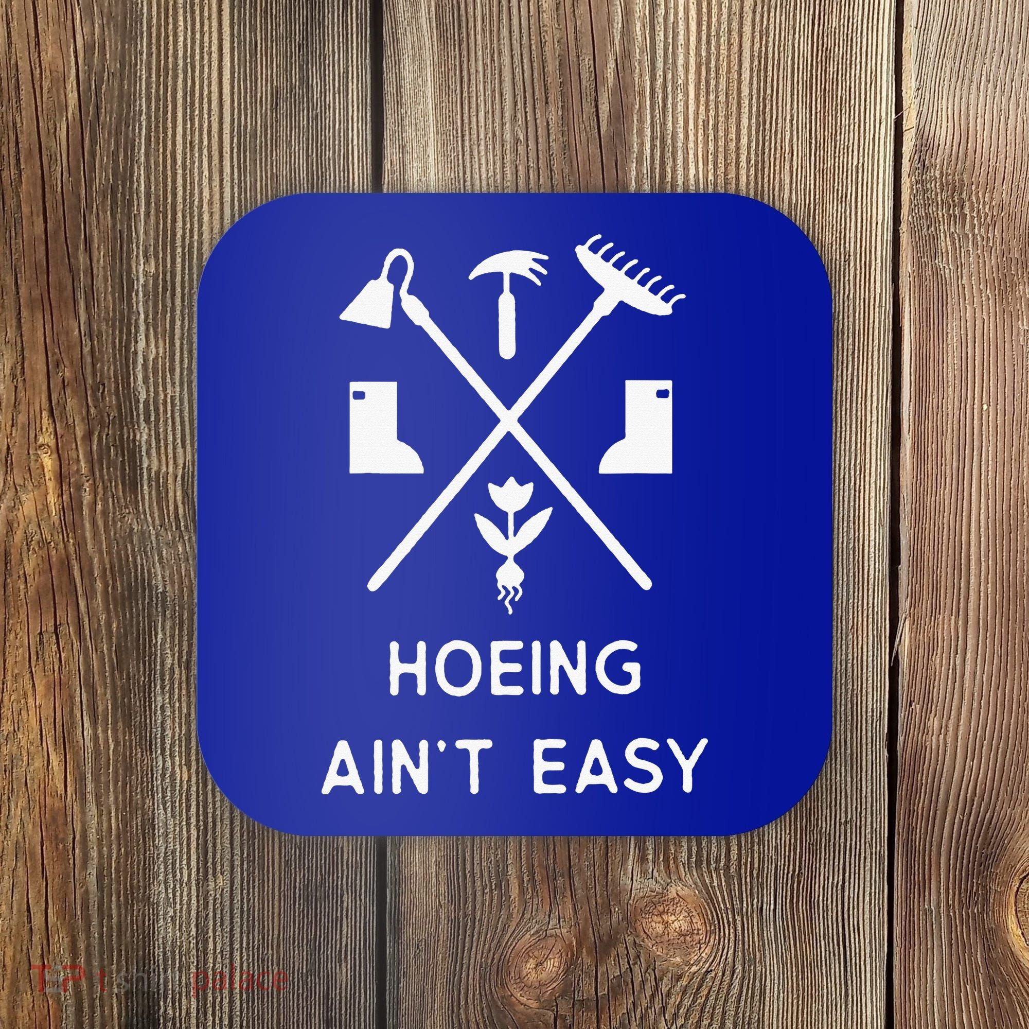 Garden Hoeing Ain't Easy Coaster