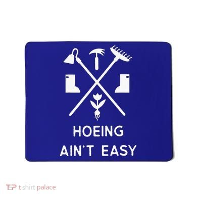 Garden Hoeing Ain't Easy Mousepad
