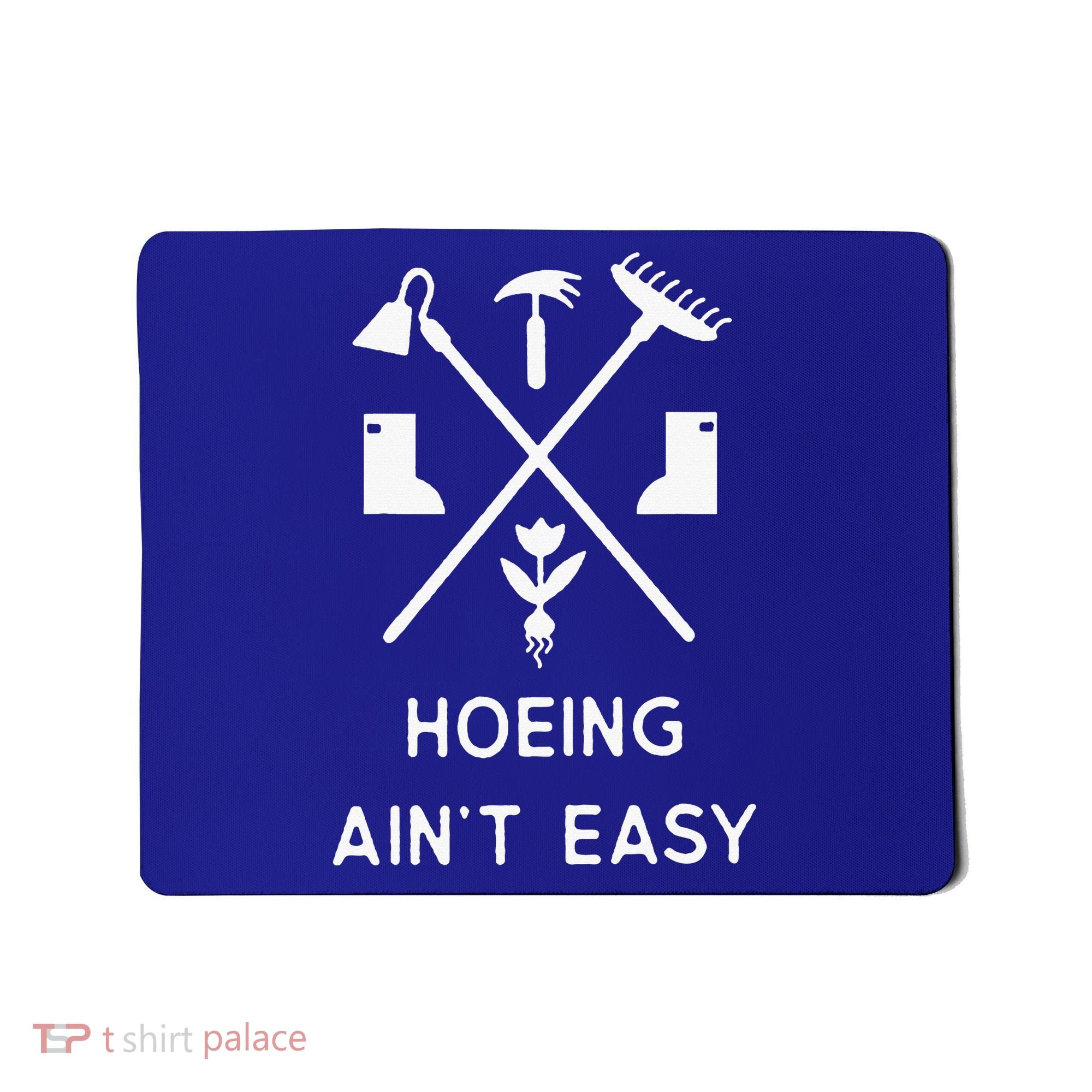 Garden Hoeing Ain't Easy Mousepad