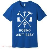 Garden Hoeing Ain't Easy Premium T-Shirt thumb 0
