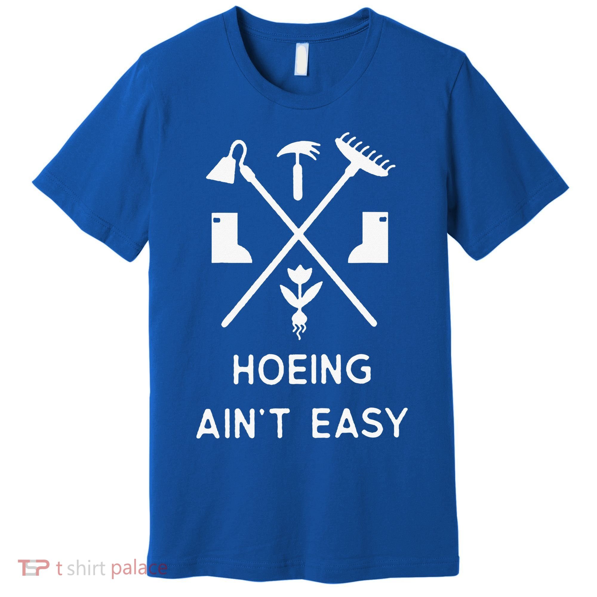 Garden Hoeing Ain't Easy Premium T-Shirt
