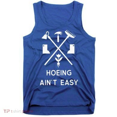 Garden Hoeing Ain't Easy Tank Top