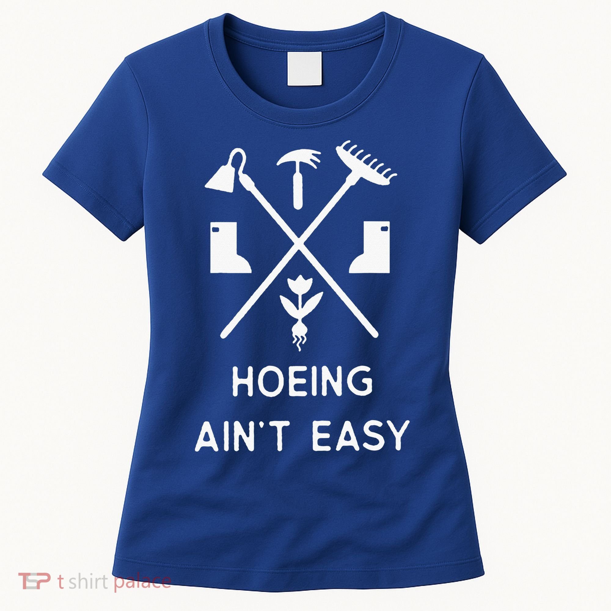 Garden Hoeing Ain't Easy Women's T-Shirt