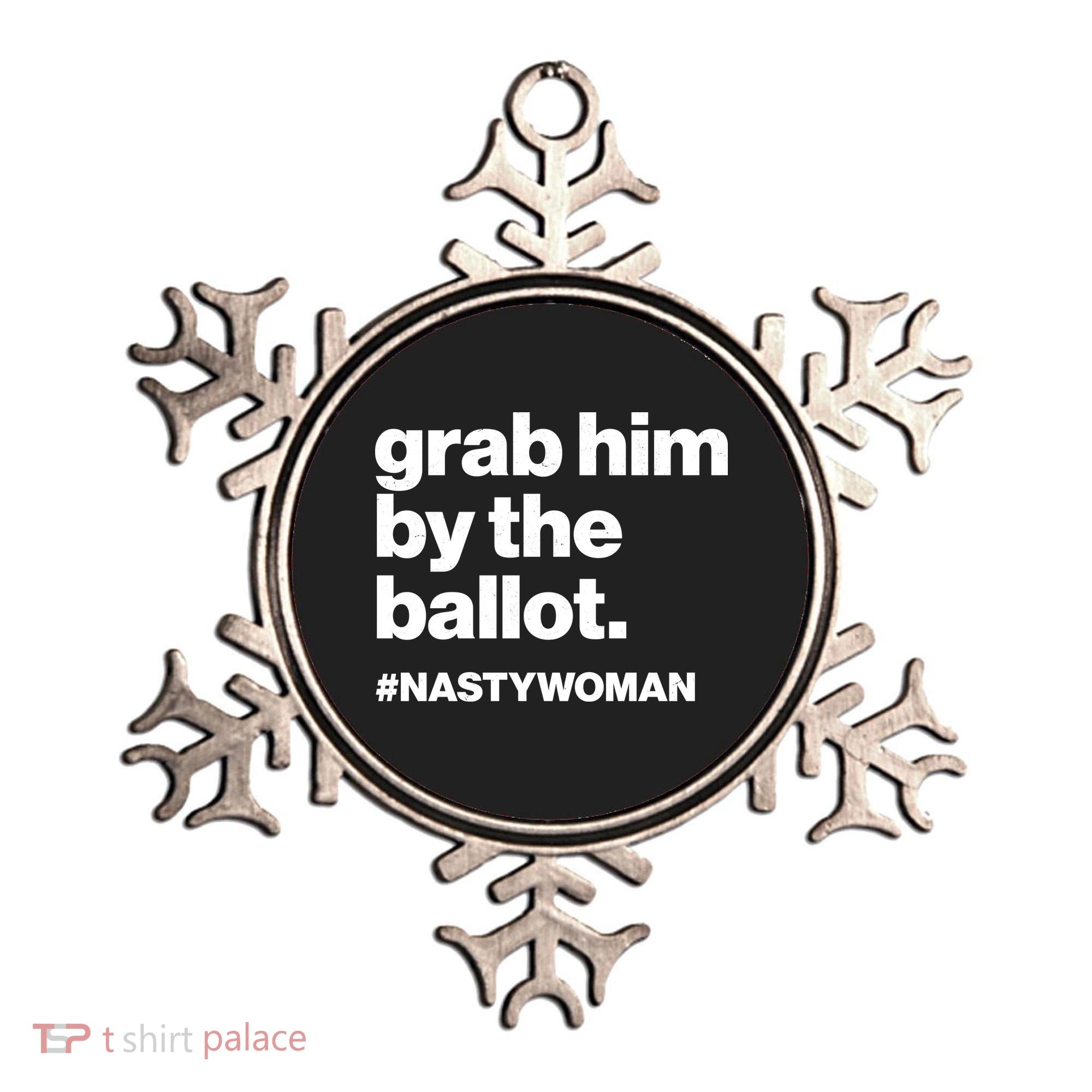 Grab Him By The Ballot #Nastywoman Ornament