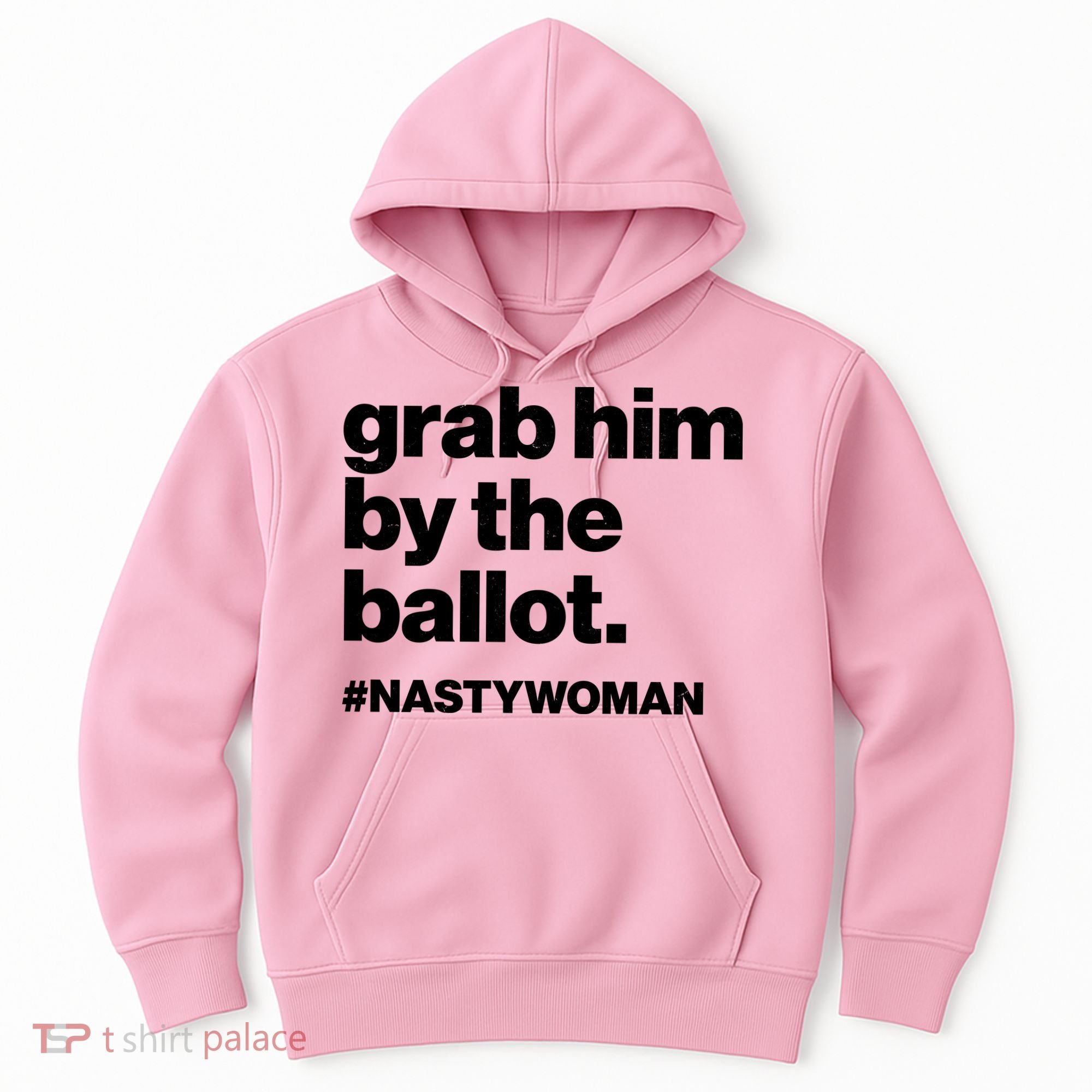 Grab Him By The Ballot #Nastywoman Hoodie