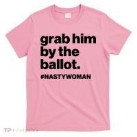 Grab Him By The Ballot #Nastywoman T-Shirt thumb 0