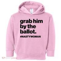 Grab Him By The Ballot #Nastywoman Toddler Hoodie thumb 0