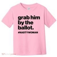 Grab Him By The Ballot #Nastywoman Toddler T-Shirt thumb 0