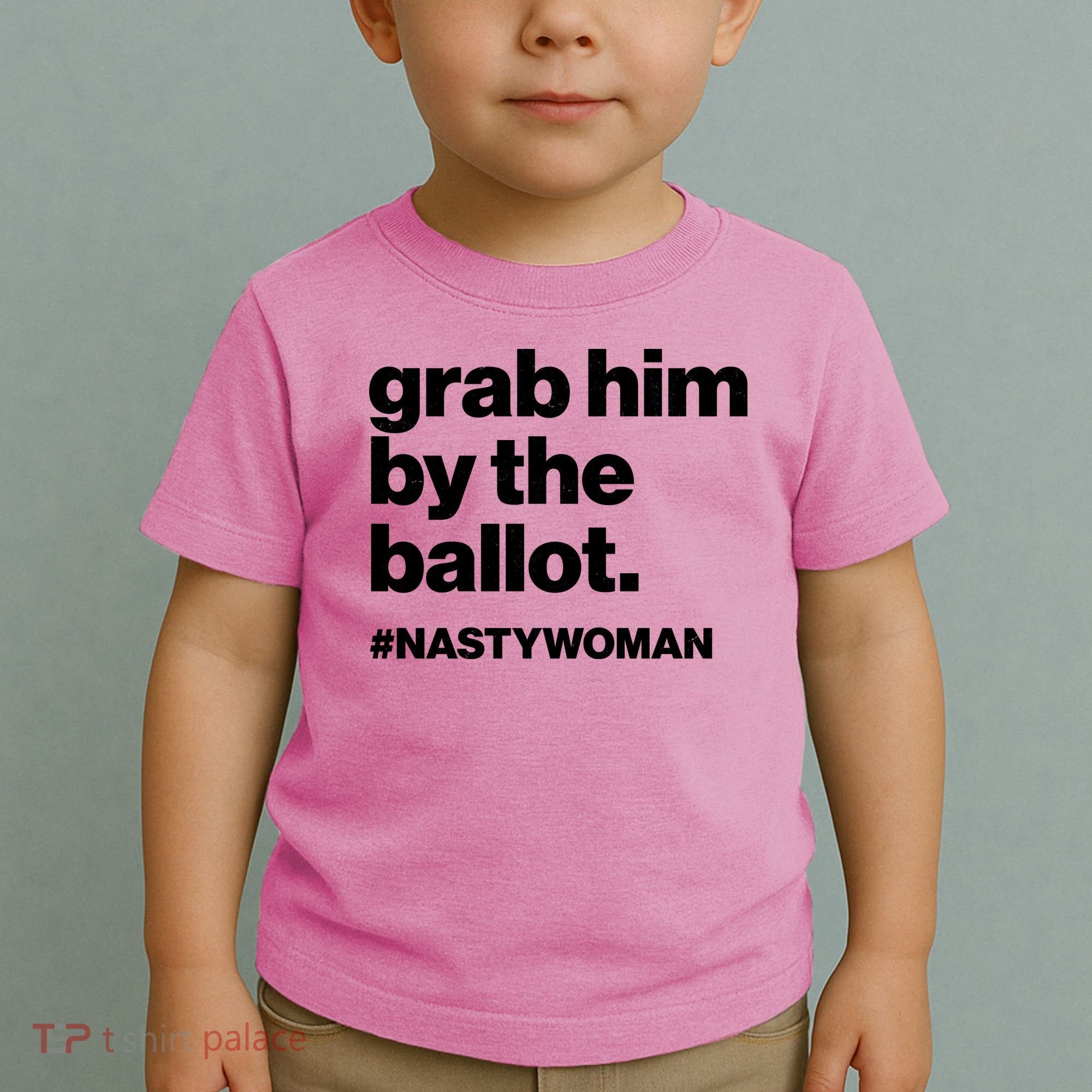 Grab Him By The Ballot #Nastywoman Toddler T-Shirt