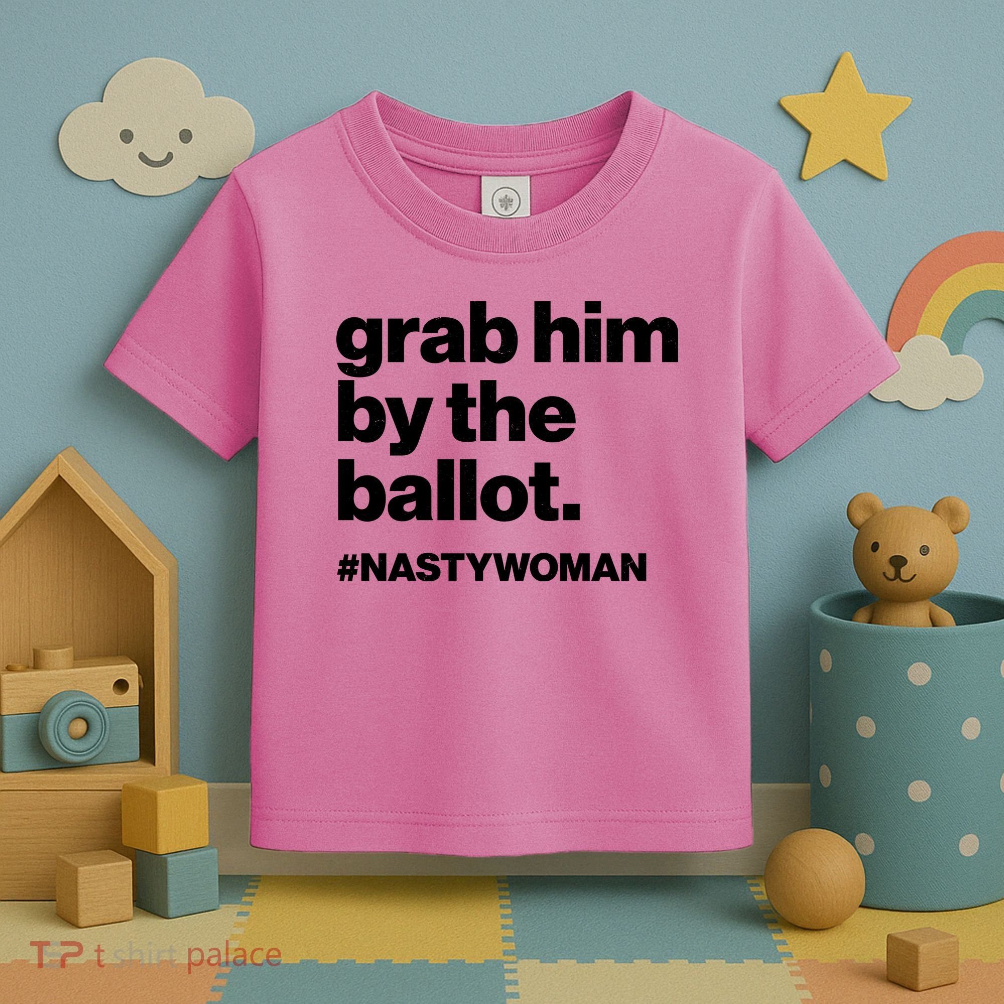 Grab Him By The Ballot #Nastywoman Toddler T-Shirt