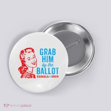 Grab Him By The Ballot Kamala 2024 Funny Harris Election Button