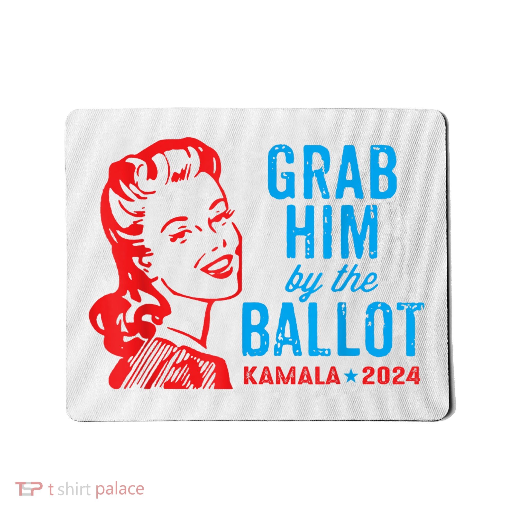 Grab Him By The Ballot Kamala 2024 Funny Harris Election Mousepad