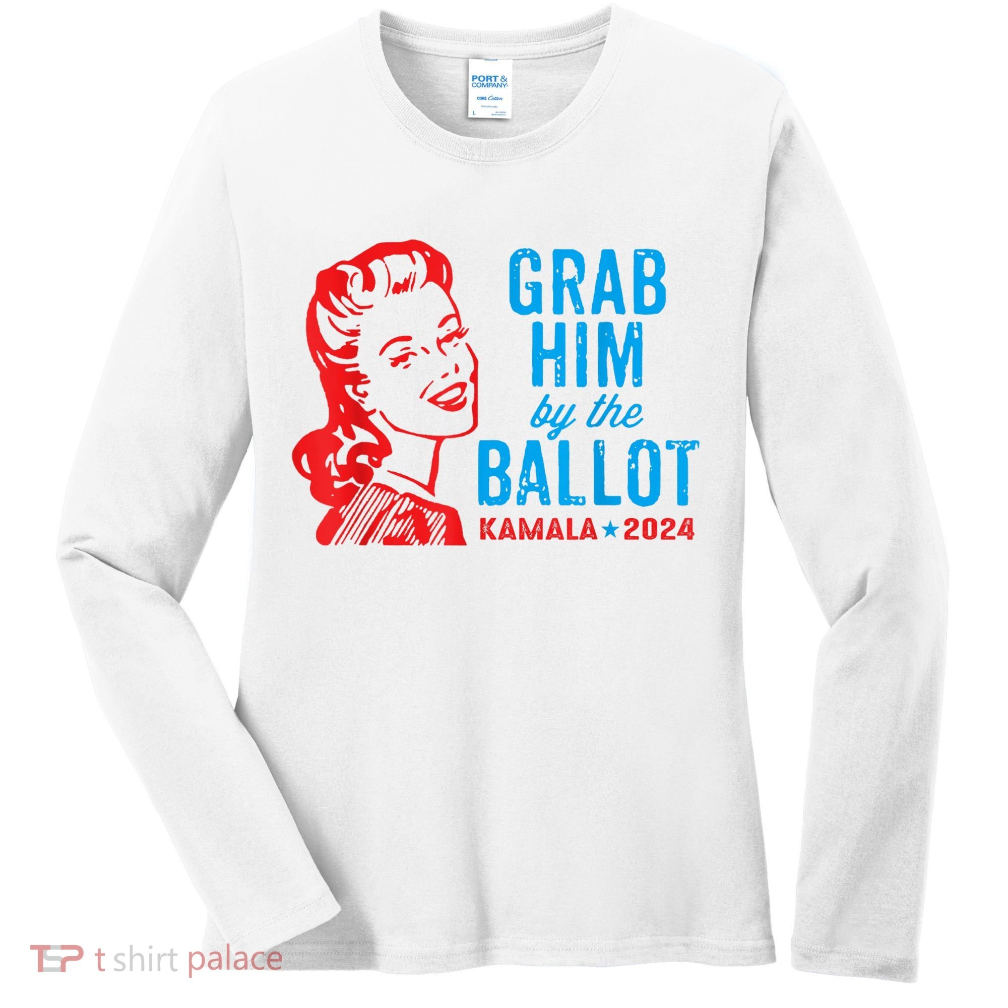 Grab Him By The Ballot Kamala 2024 Funny Harris Election Women's Long Sleeve Shirt