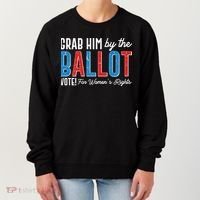 Grab Him By The Ballot Vote For Womens Rights Women's Sweatshirt thumb 0
