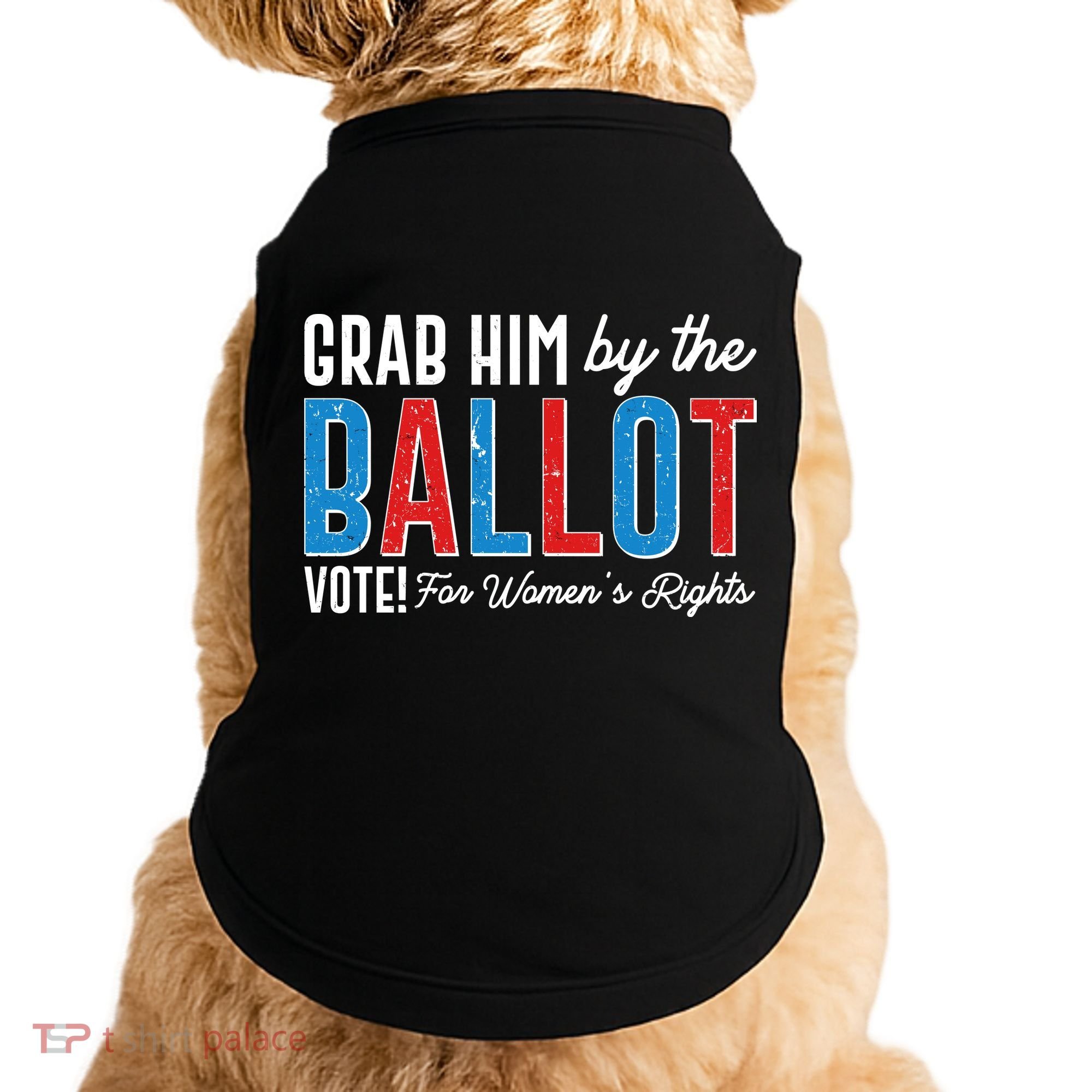 Grab Him By The Ballot Vote For Womens Rights Doggie Tank