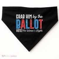 Grab Him By The Ballot Vote For Womens Rights USA-Made Doggie Bandana thumb 0