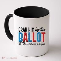 Grab Him By The Ballot Vote For Womens Rights Coffee Mug thumb 0