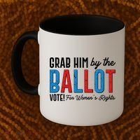 Grab Him By The Ballot Vote For Womens Rights Coffee Mug thumb 2