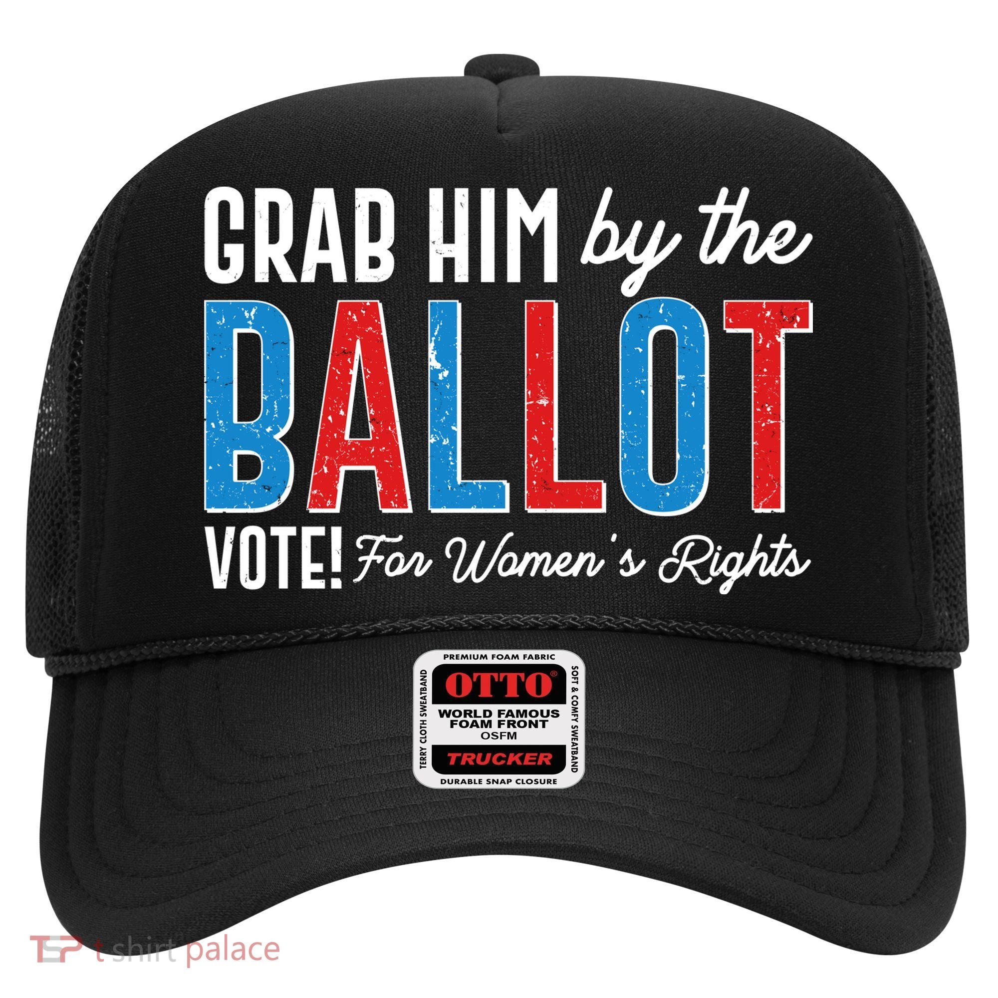 Grab Him By The Ballot Vote For Womens Rights Hat